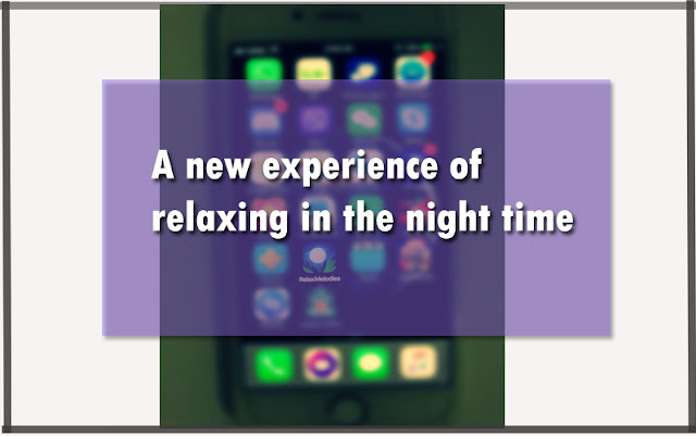 A new experience of relaxing in the night time