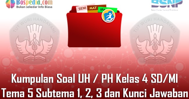 Lengkap Kumpulan Soal Uh Ph Kelas 4 Sd Mi Tema 5 Subtema 1 2 3 Dan Kunci Jawaban Bospedia