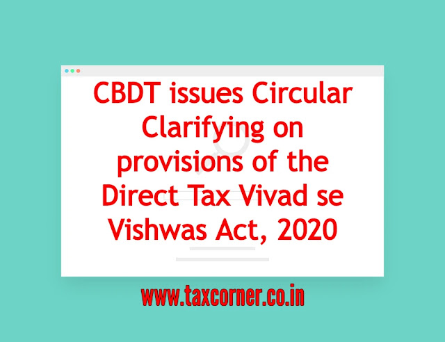 cbdt-issues-circular-clarifying-on-provisions-of-the-direct-tax-vivad-se-vishwas-act-2020
