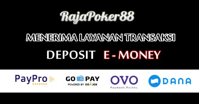 Aman dan Cepat Transaksi Deposit E-Money Di Rajapoker