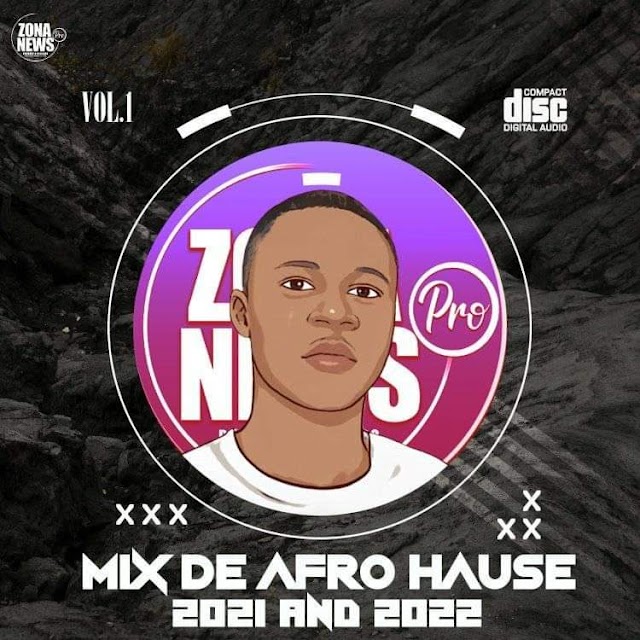 MIX AFRO HOUSE (VOL.1) 2021 AND 2022 - (ZONA-NEWSPRO & CELANTE MUSIK) 