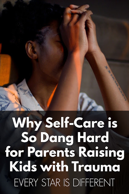 Why Self-Care is So Dang Hard for Parents Raising Kids with Trauma