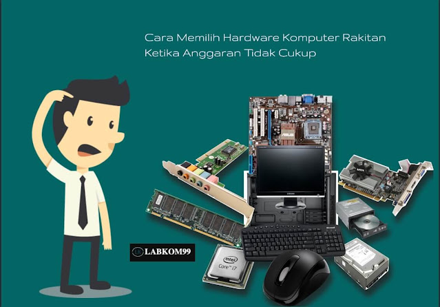 3 Cara Memilih Hardware Komputer Rakitan Ketika Anggaran Tidak Cukup