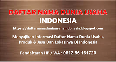 DAFTAR NAMA DUNIA USAHA INDONESIA : Menyajikan Info Daftar Nama ,  Produk,  Lokasi Dunia Usaha  NKRI