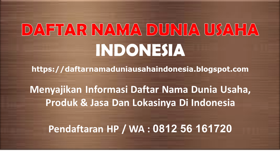 DAFTAR NAMA DUNIA USAHA INDONESIA : Menyajikan Info Daftar Nama ,  Produk,  Lokasi Dunia Usaha  NKRI