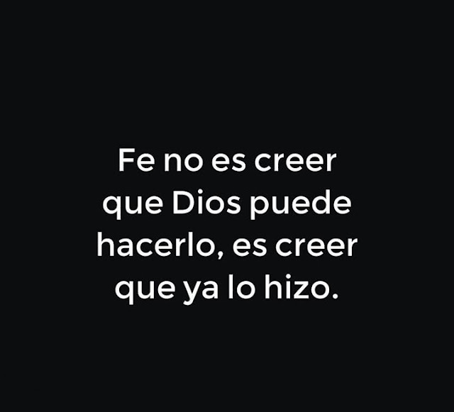 FE NO ES CREER QUE DIOS PUEDE HACERLO... FE NO ES CREER QUE DIOS PUEDE HACERLO...