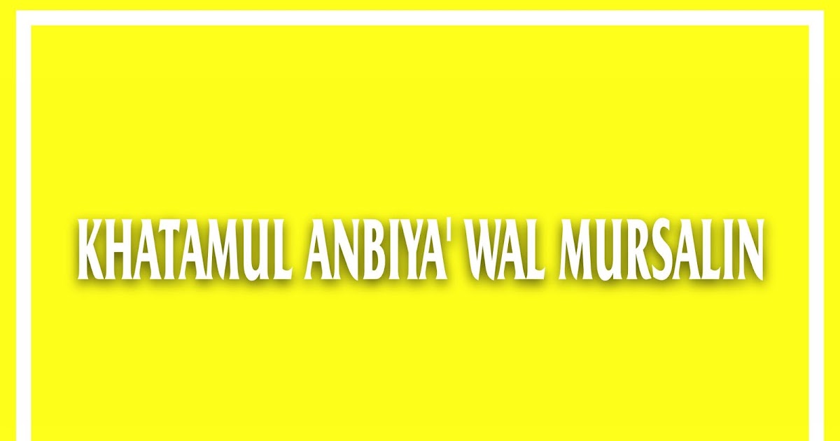 Khatamul Anbiya Wal Mursalin Artinya Diangpedia Khatamul Anbiya Wal Mursalin Artinya Diangpedia