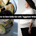 No Diet No Exercise: How to Lose Your Weight Fast By Just Drinking This “Eggplant Water” Solution for 7 Days