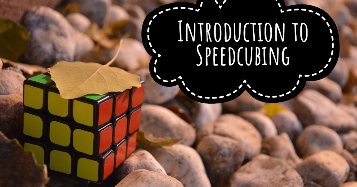 Introduction to Speedcubing What is Speedcubing?