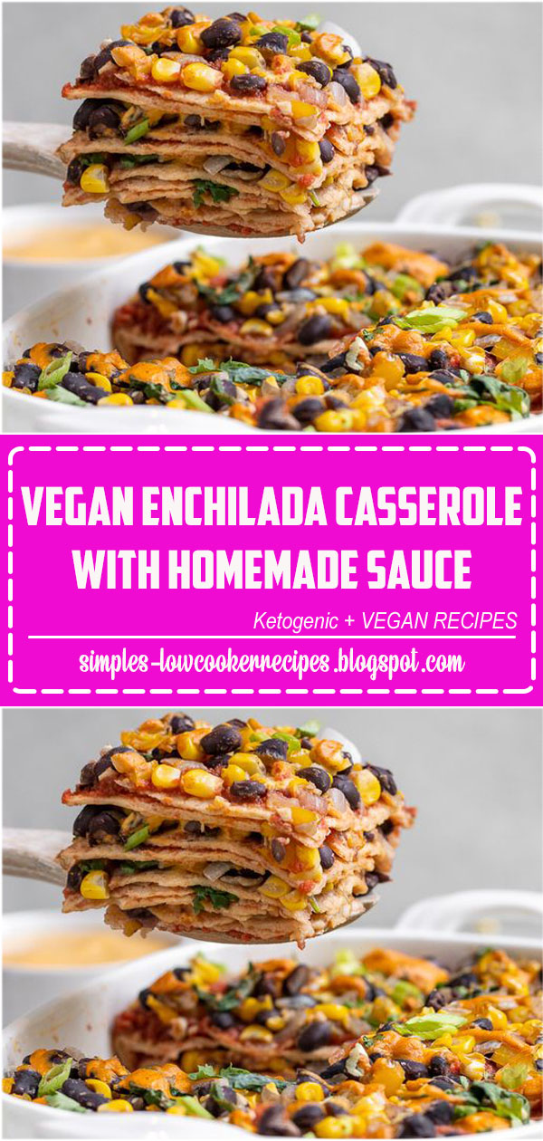 Vegan Enchilada Casserole with Homemade Sauce (oil & glutenfree