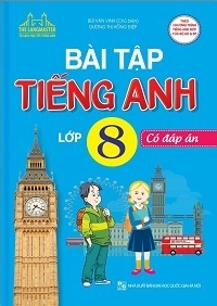 Bài Tập Tiếng Anh 8 (Có Đáp Án) - Bùi Văn Vinh