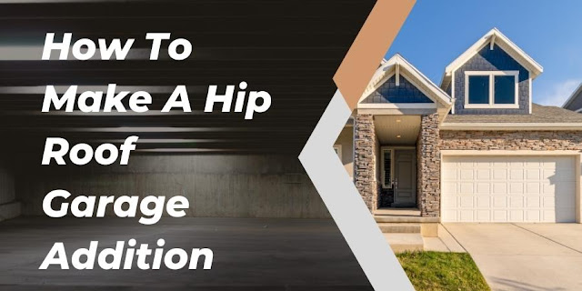 How To Make A Hip Roof Garage Addition - Garageadditionbuild com