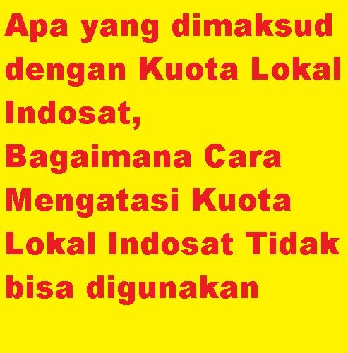 Kuota Lokal Indosat Adalah Dan Bagaimana Cara Mengatasi Kuota Lokal Indosat Tidak Bisa Dipakai Cara Cek Sisa Paket