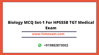 Biology MCQ Set-1 For HPSSSB TGT Medical Exam
