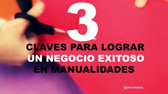 3 Claves para lograr un negocio EXITOSO en Manualidades