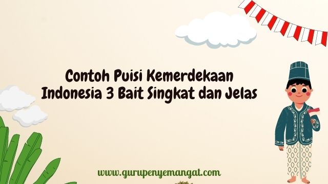 Contoh Puisi Kemerdekaan Indonesia Singkat 2 Bait Dan 3 Bait Tahun 2021 Beserta Cara Membacanya Guru Penyemangat