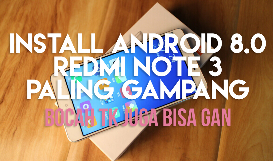 Cara Install Android 8.0 Oreo di Redmi Note 3 Terbaru | Yuusroon