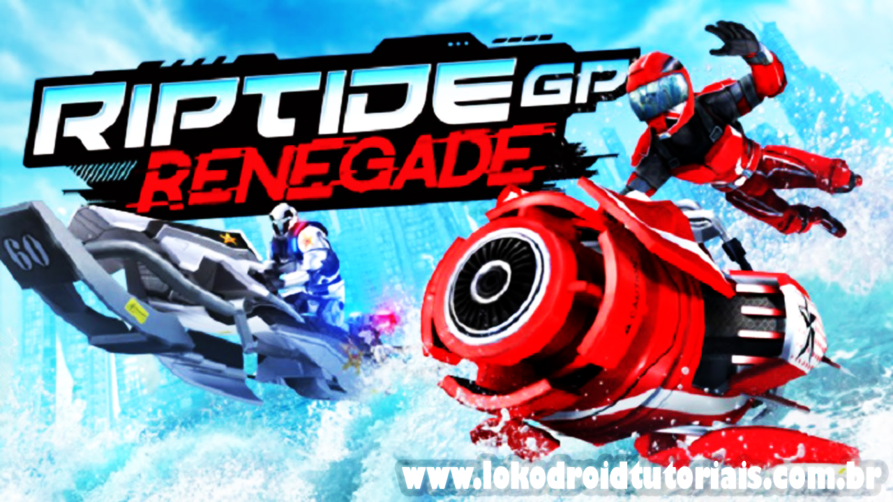 Riptide GP Renegade MOD - Lokodroid Tutoriais Riptide GP Renegade MOD - Lokodroid Tutoriais