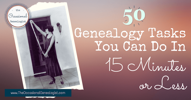 Occasional Genealogists can often find 15 minutes or less for genealogy. But what do you do in 15 minutes or less? Here's 50 suggestions.
