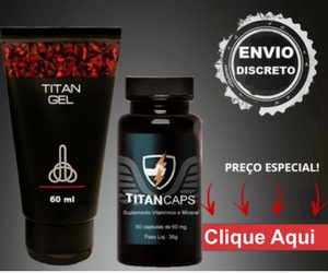 Titan Gel e Titan Caps Funciona? Onde Comprar? Benefícios