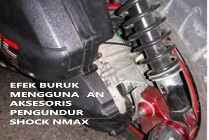 Efek Buruk Menggunakan Aksesoris Pengundur Shock Nmax