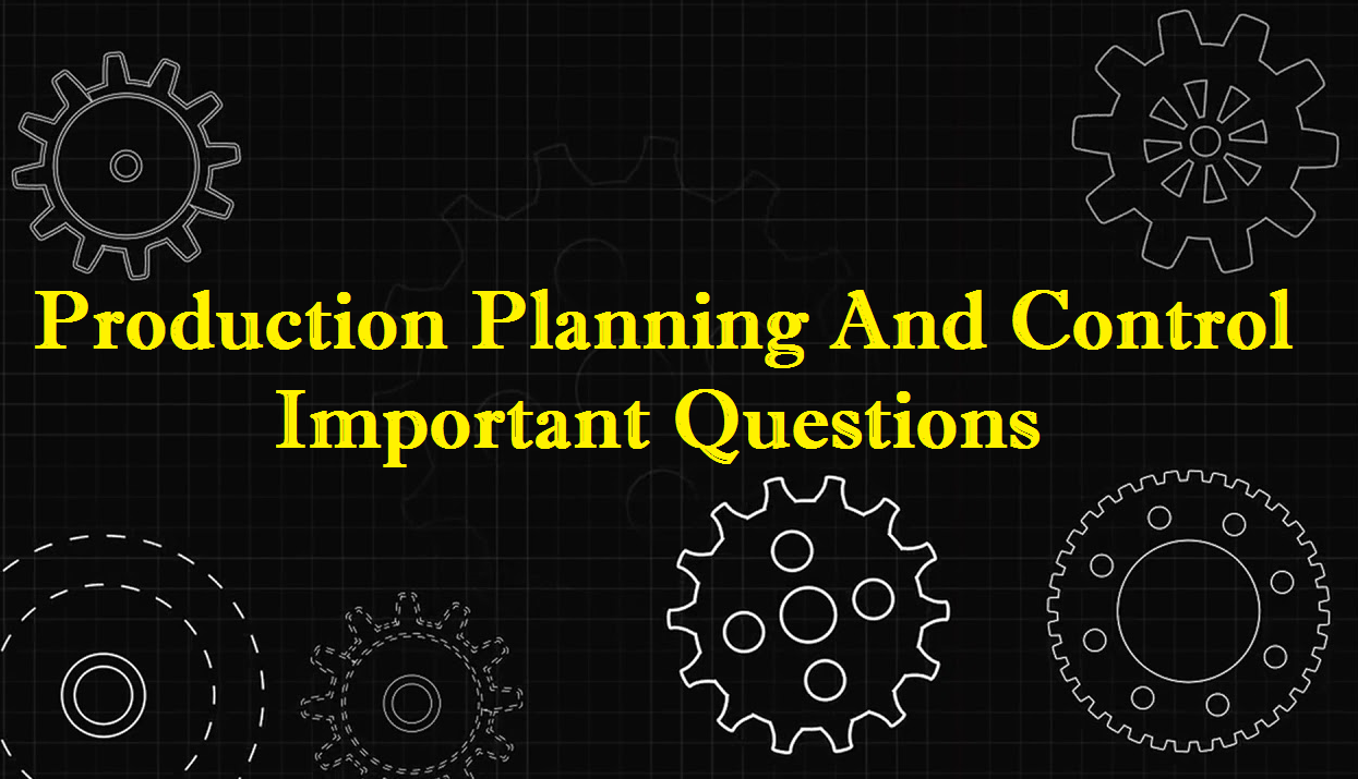 Production planning and control important questions Apr May 2020 Exams - MechBix - A Complete Mechanical Library