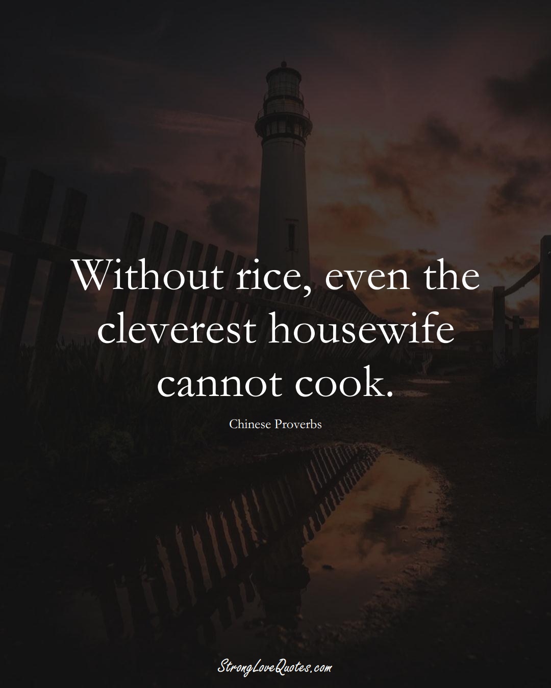 Without rice, even the cleverest housewife cannot cook. (Chinese Sayings);  #AsianSayings