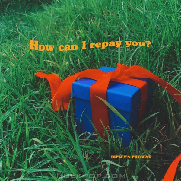 RIPLEY – How can I repay you? – EP