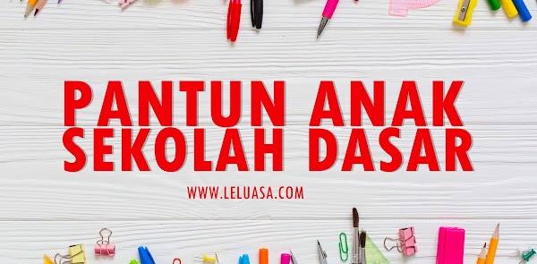 Pantun Anak Sekolah Tentang Jenaka, Nasehat, Pendidikan Terlengkap Pantun Anak Sekolah Tentang Jenaka, Nasehat, Pendidikan Terlengkap