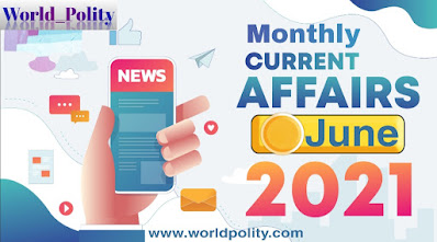 Most Important Monthly Current Affairs of June 2021