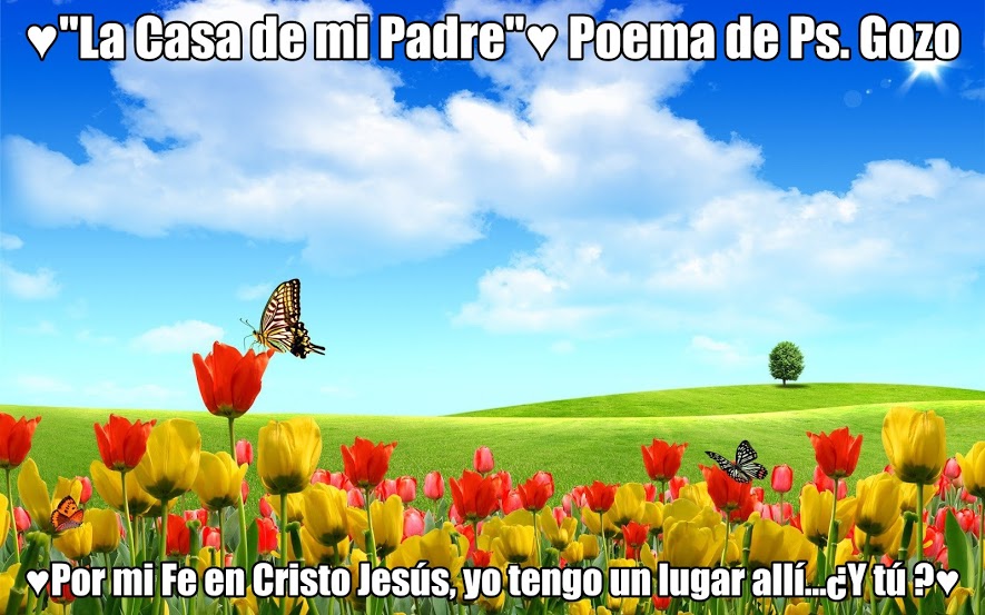 ♥ " LA CASA DE MI PADRE " ♥  Poema de Ps. Gozo .