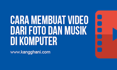  menciptakan video dari kumpulan foto sanggup disebut dengan video slideshow foto Cara Membuat Video dari Foto dan Musik di Komputer