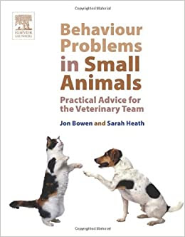 Behaviour Problems in Small Animals  Practical Advice for the Veterinary Team