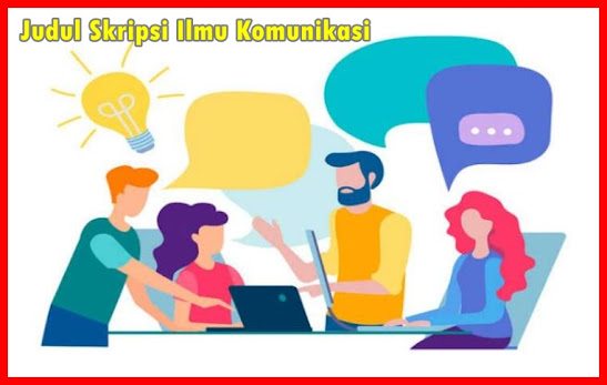 Judul Skripsi Ilmu Komunikasi Lengkap Judul Skripsi Ilmu Komunikasi Lengkap
