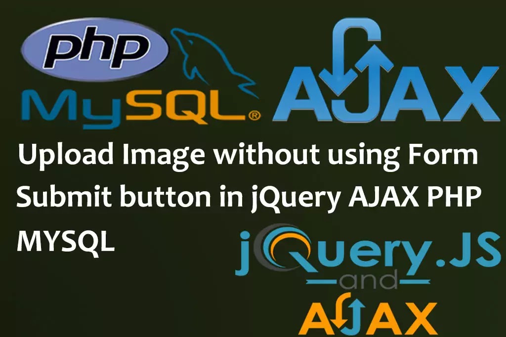 Upload image without using Form submit button in jQuery AJAX PHP MYSQL Upload image without using Form submit button in jQuery AJAX PHP MYSQL