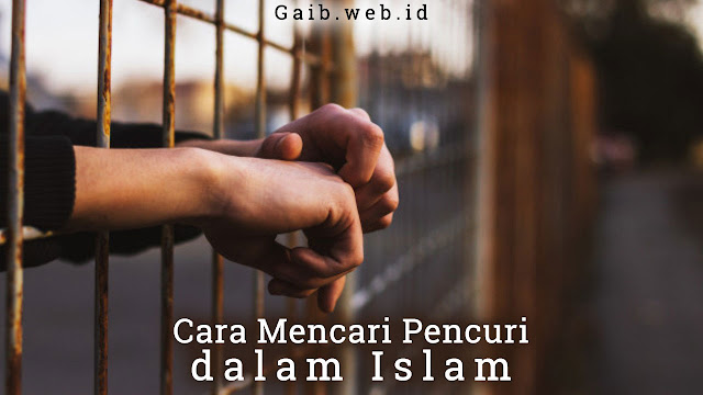Cara Mencari Pencuri dalam Islam Cara Mencari Pencuri dalam Islam