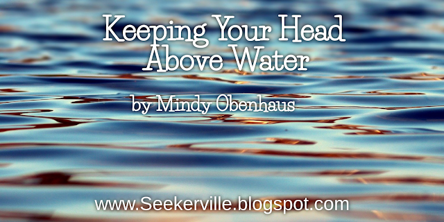 Keeping Your Head Above Water - A Reminder