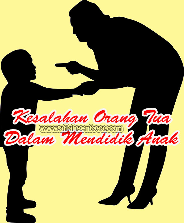 Kesalahan Orang Tua Dalam Mendidik Anak - Aflah Sentosa
