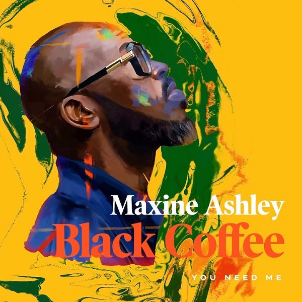 Black Coffee ft. SunEl Musician & Maxine Ashley You Need Me Ango Mais