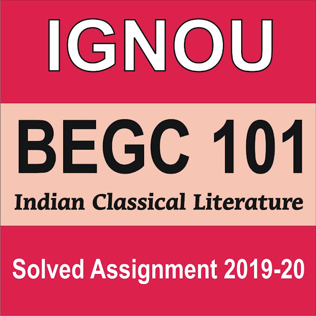 begc 101 indian classical literature; ignou solved assignment; begc assignment