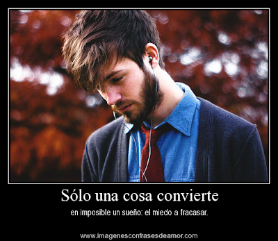 Solo una cosa convierte en imposible un sueño: El miedo a fracasar. Imágenes con frases de Motivación para Superarse y Seguir Adelante