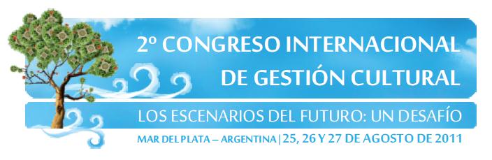 2º CONGRESO INTERNACIONAL DE GESTIÓN CULTURAL  LOS ESCENARIOS DEL FUTURO: UN DESAFÍO