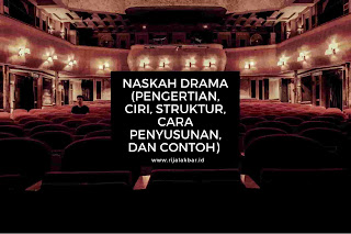 NASKAH DRAMA (PENGERTIAN, CIRI, STRUKTUR, CARA PENYUSUNAN, DAN CONTOH