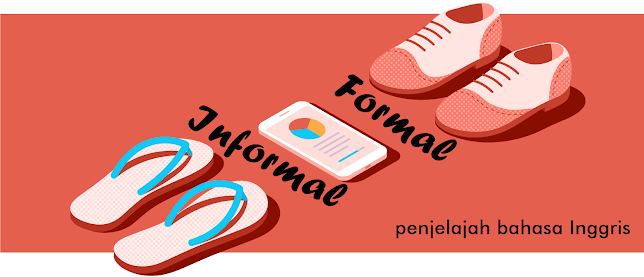 Bahasa Inggris Formal & Informal Beserta Kosakata Lengkap - Penjelajah
