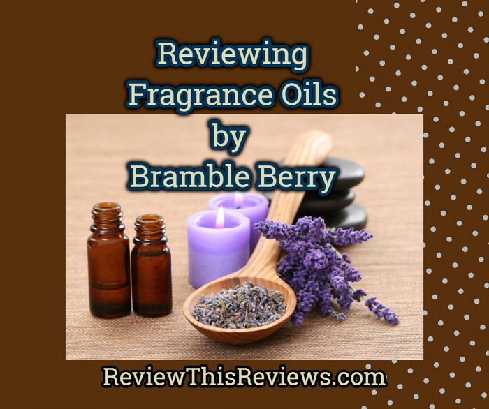 Reviewing Fragrance Oils from Bramble Berry