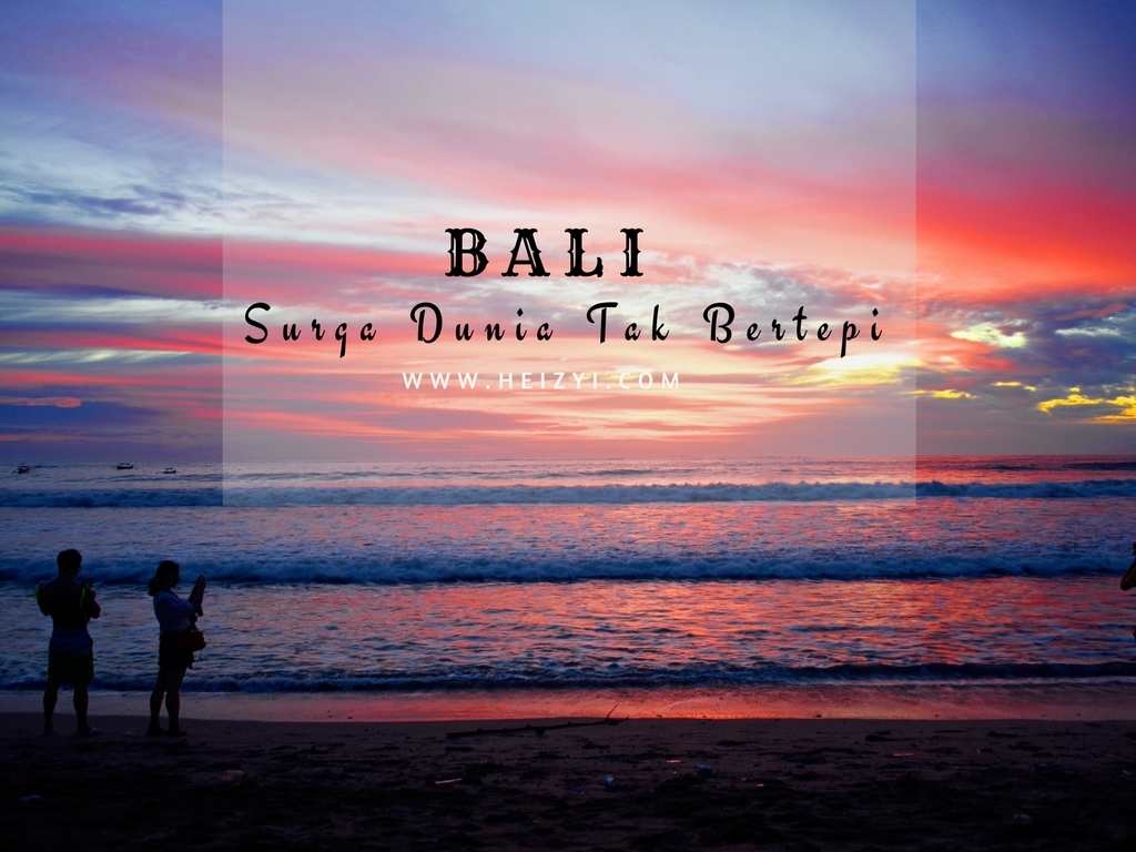 Bali, Surga Dunia Tak Bertepi - Heizyi.com
