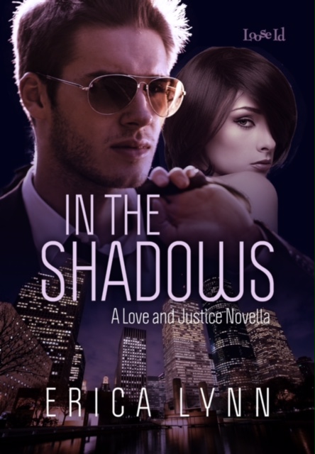 IN THE SHADOWS (LOVE AND JUSTICE SERIES, BOOK 3) BY ERICA LYNN