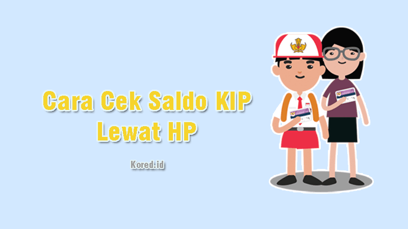 Cara Cek Saldo KIP di HP, Mudah Banget Kored ID Cara Cek Saldo KIP di HP, Mudah Banget Kored ID