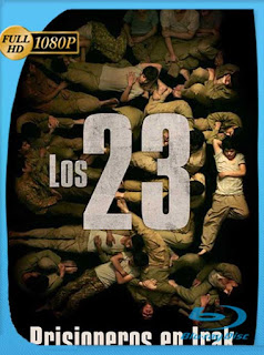 Los 23: prisioneros en Irak (2019) HD [1080p] Latino [GoogleDrive] PGD