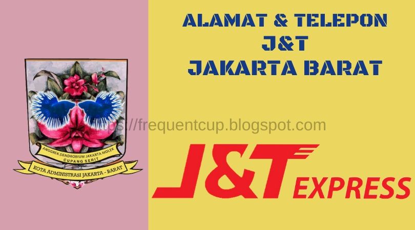 Alamat &amp; Nomor Telepon J&amp;T Jakarta Barat Terbaru 2021